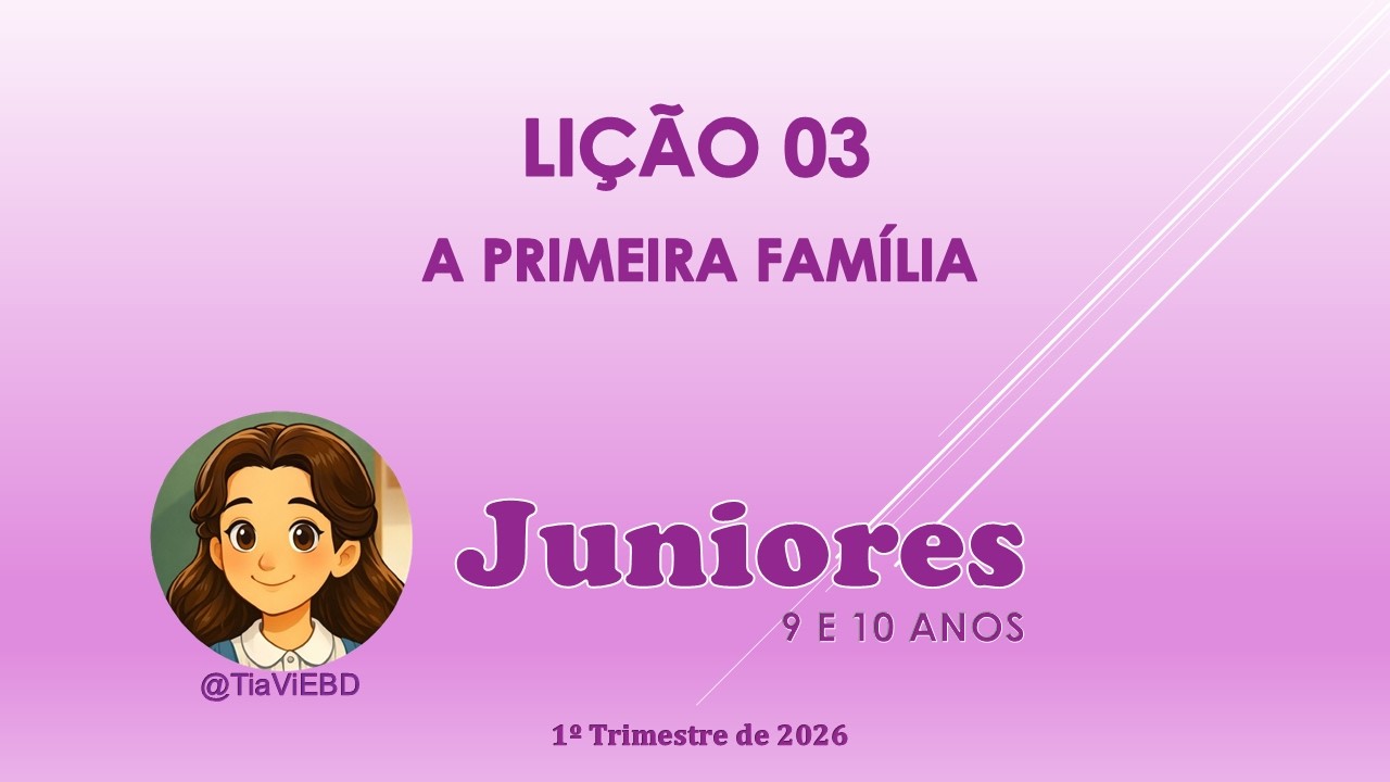 EBD - JUNIORES - LIÇÃO 03 - A PRIMEIRA FAMÍLIA #licao3#juniores#1trimestre