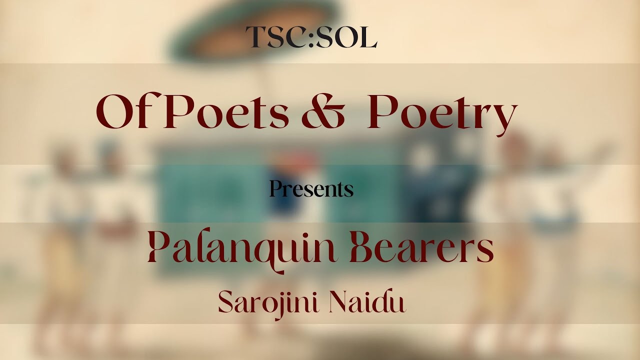 Episode 22 || Palanquin Bearers by Sarojini Naidu || Of Poets and Poetry by Indira
