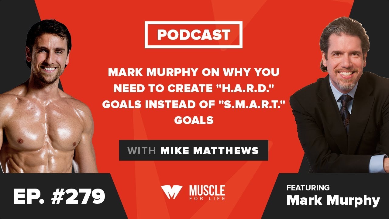 Mark Murphy on Why You Need to Create “H.A.R.D.” Goals Instead of “S.M.A.R.T.” Goals
