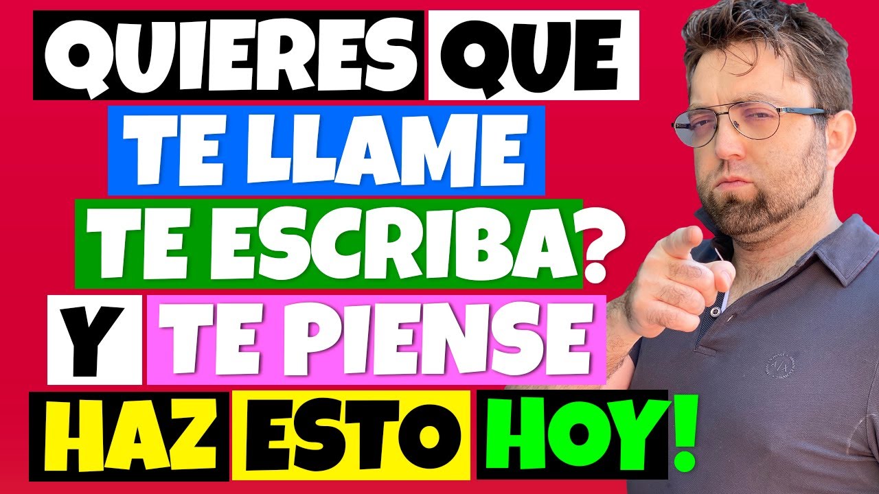 QUIERES QUE TE LLAME, TE ESCRIBA y TE PIENSE? HAZ Estos 3 pasos Y LO HARÁ HOY