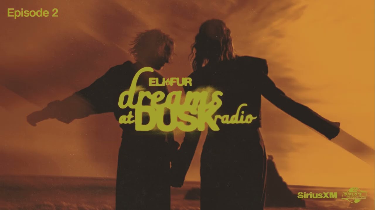 Eli & Fur present Dreams at Dusk on SiriusXM Diplo's Revolution - Episode 2