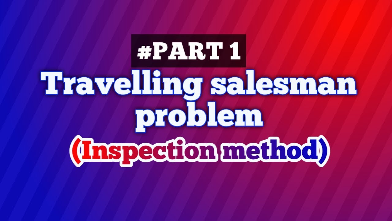 Travelling Salesman Problem | Inspection method | Hungarian method