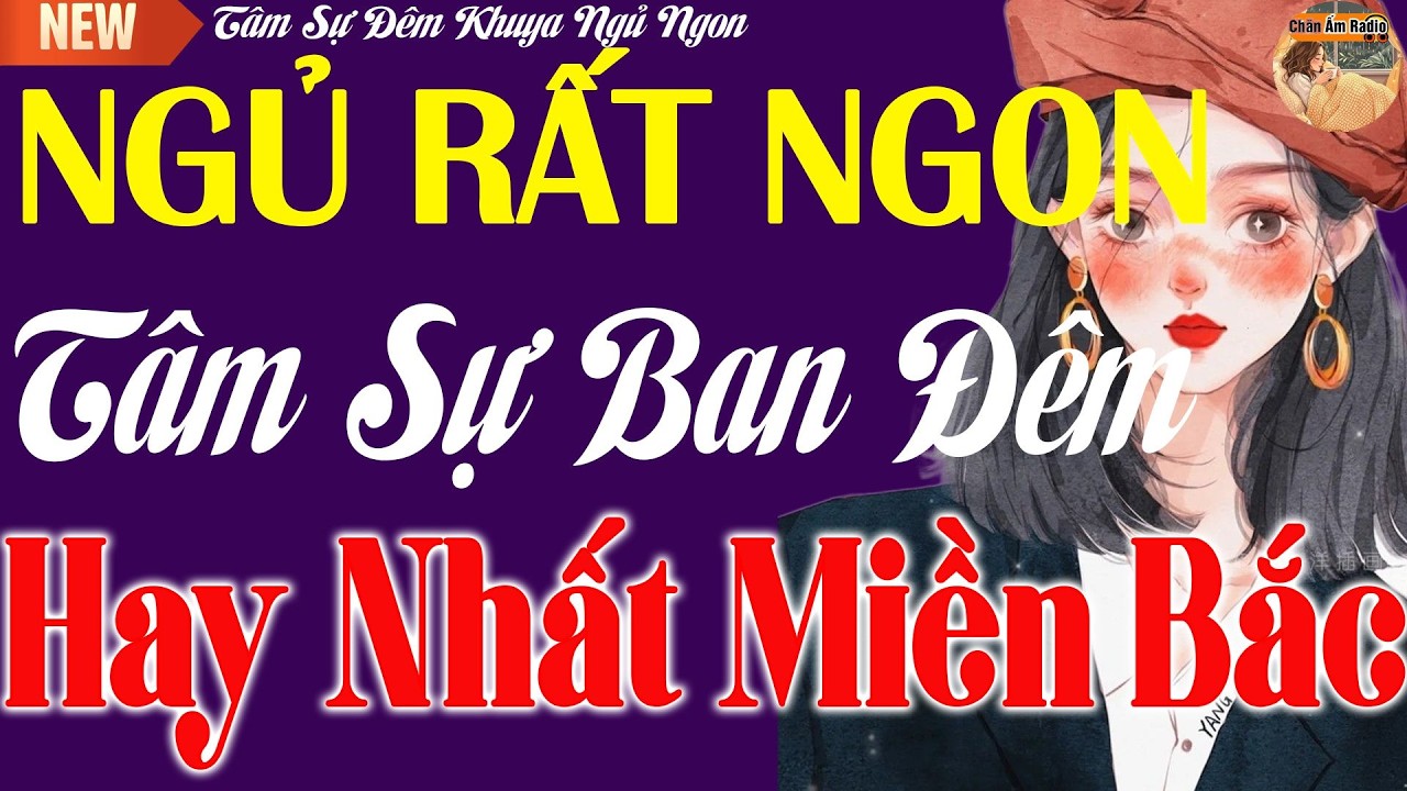 Vừa Nghe Đã Ngủ Ngon  - Chuyện Tâm Sự Có Thật Hối Hận Muộn Màng   Truyện Ngắn Hay Nhất Miền Bắc
