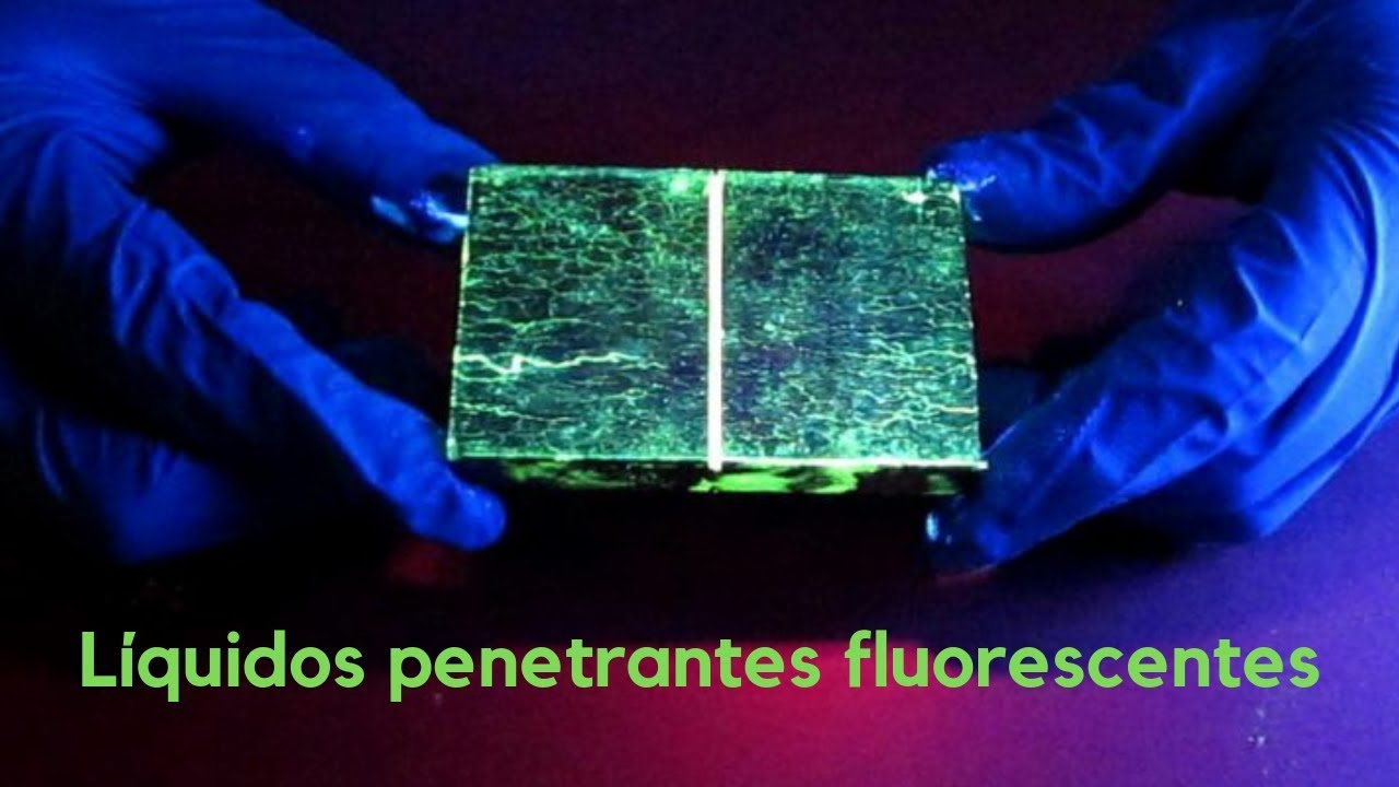 Líquidos penetrantes fluorescentes (Fundamento y explicación)