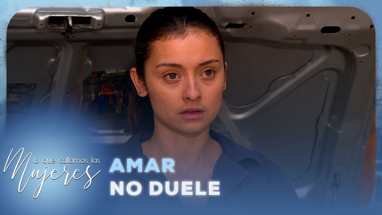 Lo Que Callamos Las Mujeres - Amar no duele