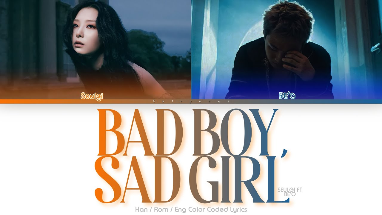 SEULGI (슬기) ft. BE&rsquo;O Bad Boy, Sad Girl Color Coded Lyrics (Han/Rom/Eng)