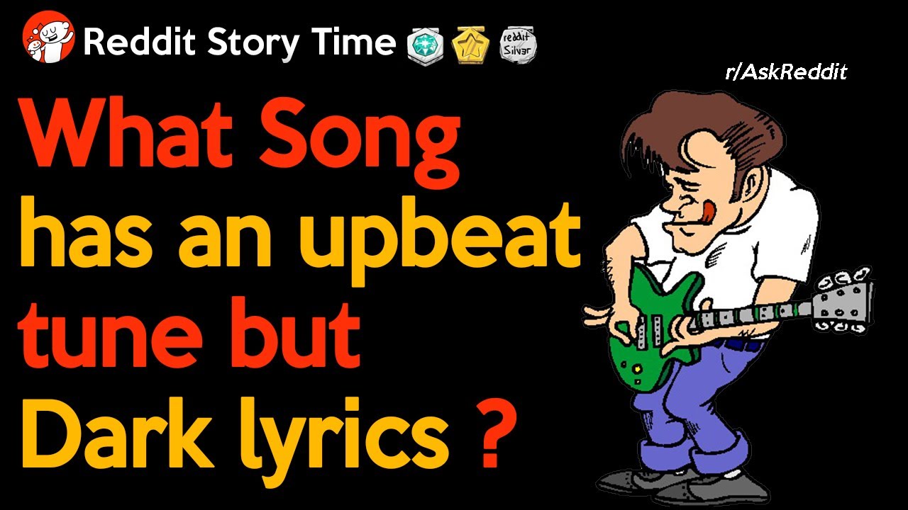 What song has an upbeat tune but dark lyrics? - Reddit
