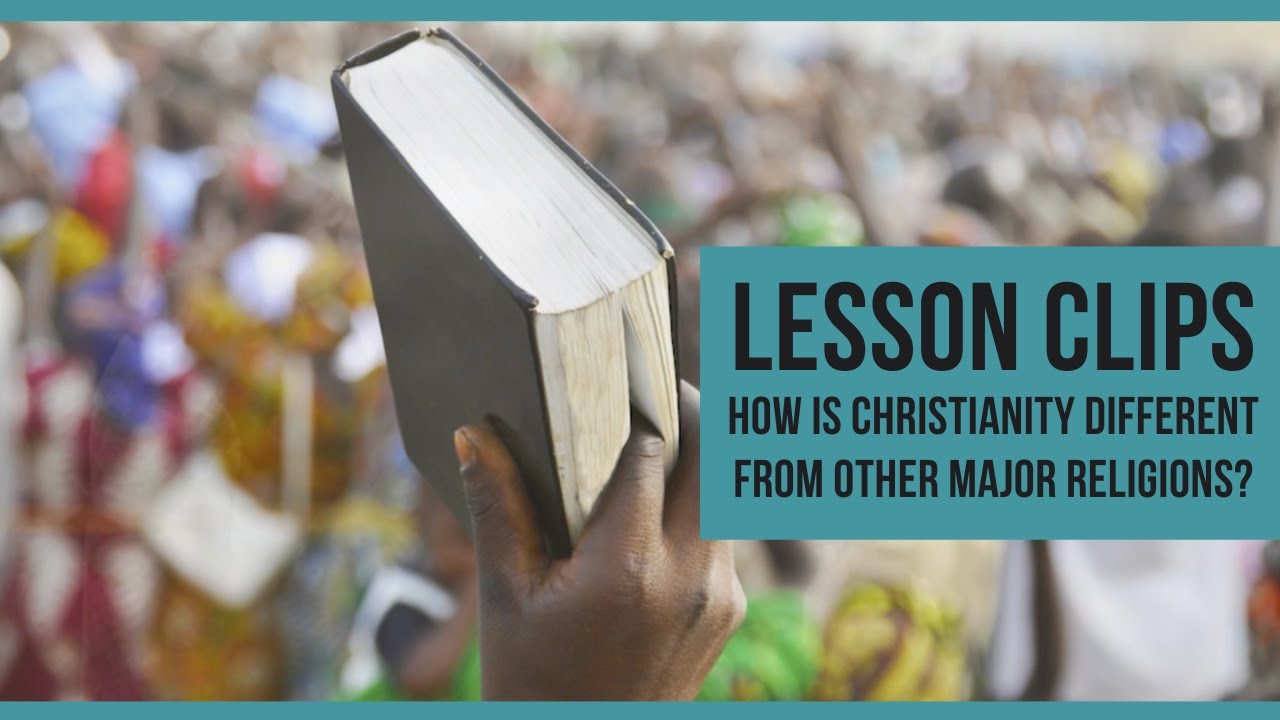 Lesson clips: How is Christianity Different From Other Major Religions?