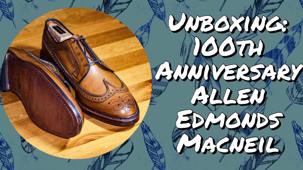 Unboxing: Allen Edmonds Macneil 100th Anniversary