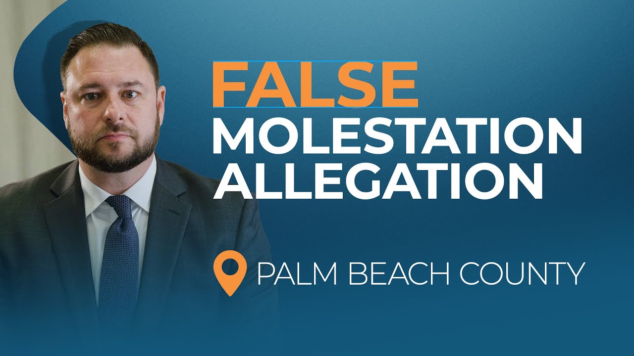 False Molestation Allegations | How a Palm Beach Criminal Defense Attorney Fought Charges
