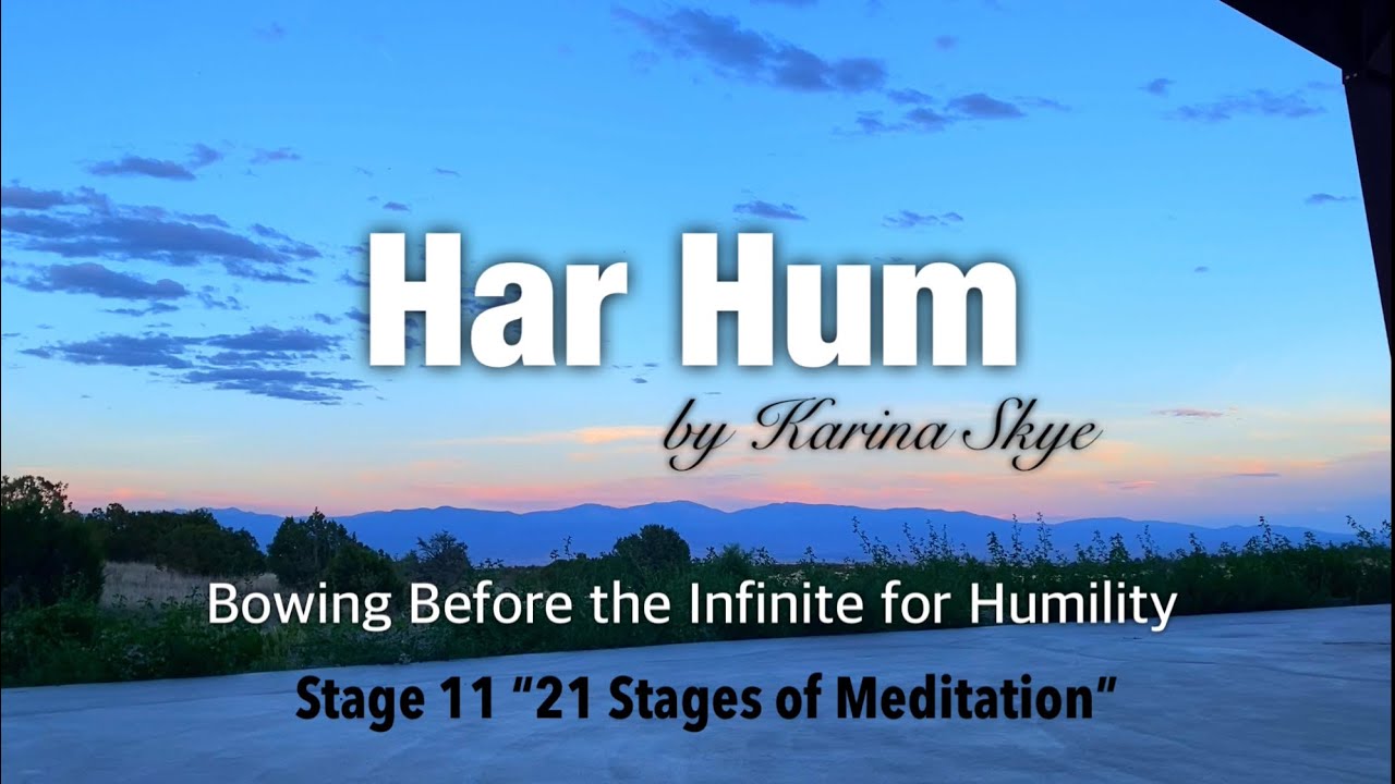“Har Hum” Meditation for Bowing Before The Infinite for Humility (stage 11: 21 Stages of Meditation)
