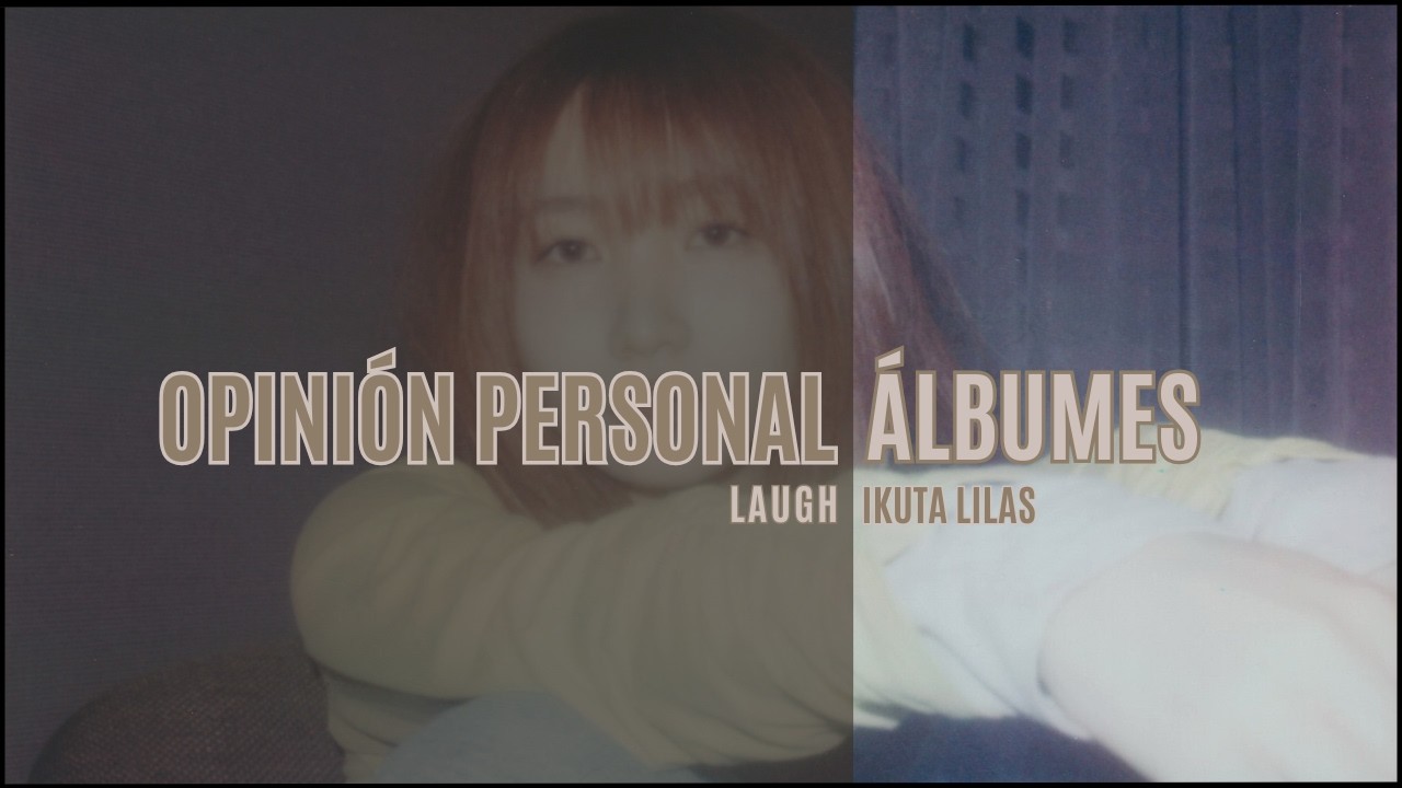 OPINIÓN PERSONAL | VALORANDO «Laugh» DE Ikuta Lilas