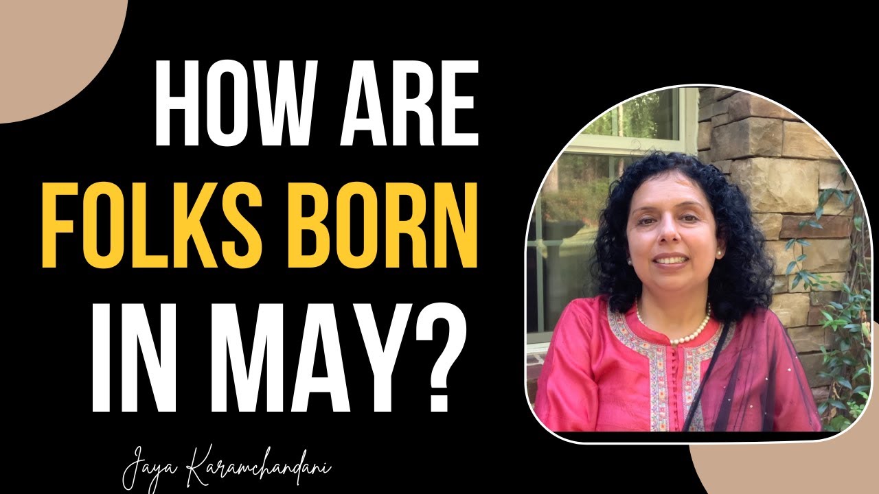How are folks born in the month of May?Personality, Career -AstroNumerologist-Jaya Karamchandani