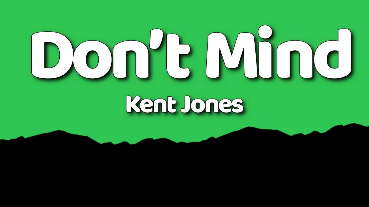 Kent Jones - Don’t Mind (Lyrics)