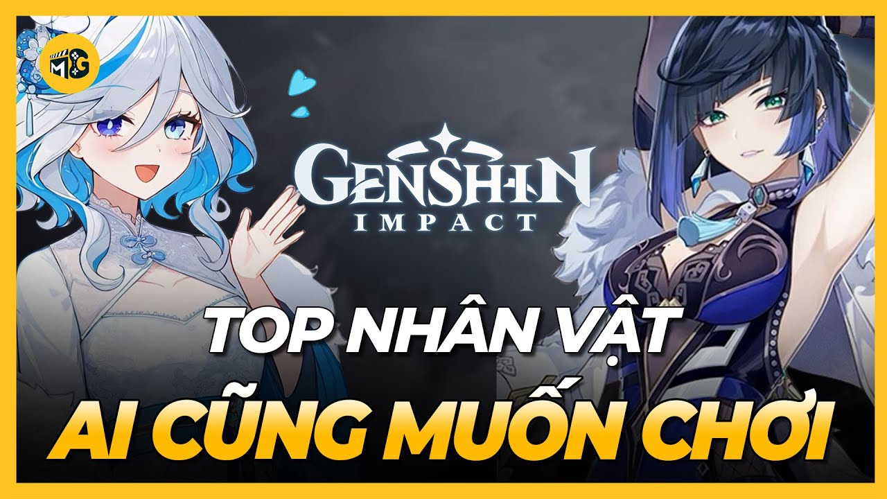 TOP Nhân Vật Ai Cũng Muốn Chơi, Newbie Múc Ngay Không Phải Nghĩ | Genshin Impact.