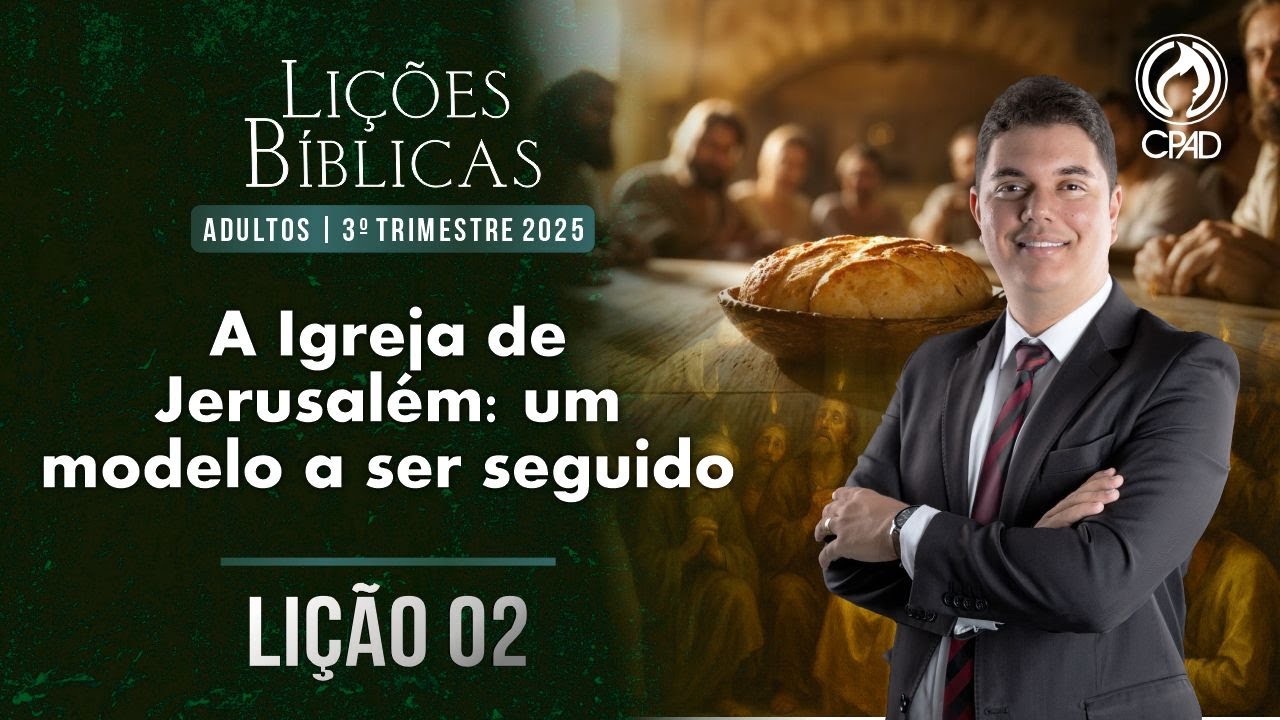 EBD Lição 02: A Igreja de Jerusalém – Um modelo a ser seguido 3º Trimestre de 2025  Murilo Alencar