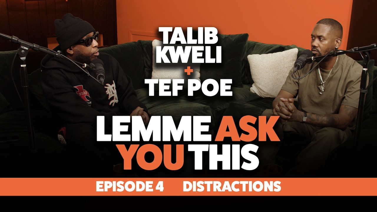 Episode 4 - Distractions - Lemme Ask You This Podcast With Talib Kweli & Tef Poe