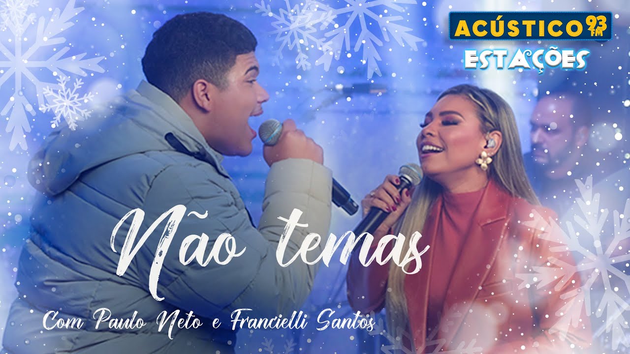 Paulo Neto e Francielli Santos - Não Temas - Acústico 93 - Estações - Ao Vivo - 2023