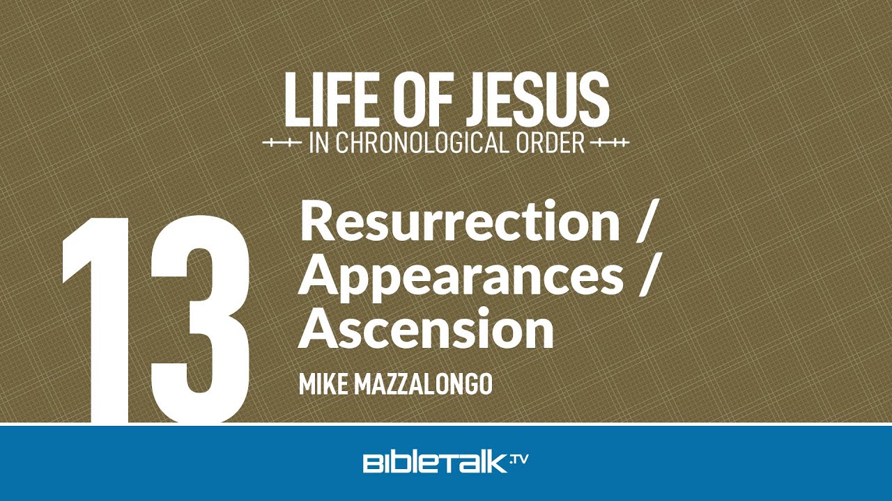 Jesus' Resurrection / Appearances / Ascension – Mike Mazzalongo | BibleTalk.tv