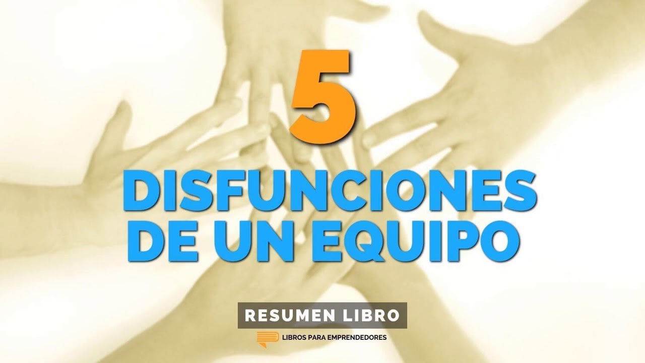 Las 5 Disfunciones de un Equipo - Un Resumen de Libros para Emprendedores