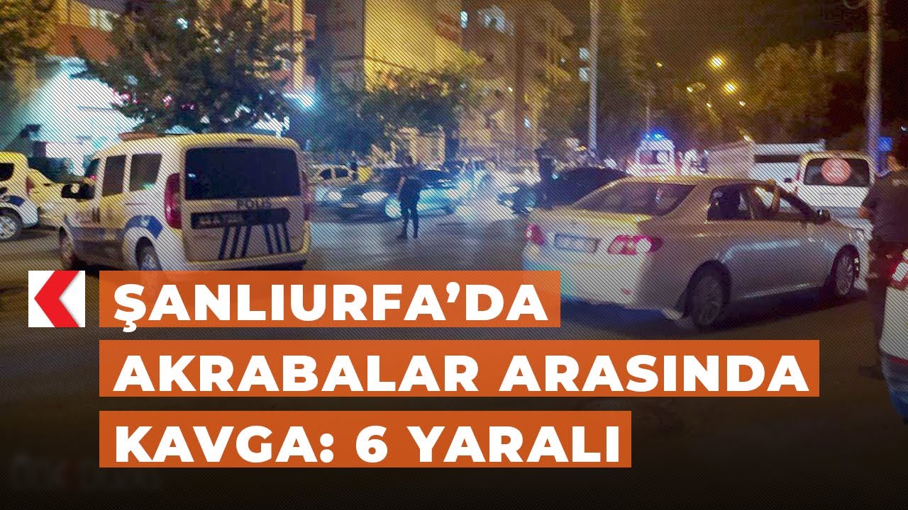 Şanlıurfa’da akrabalar arasında kavga: 6 yaralı