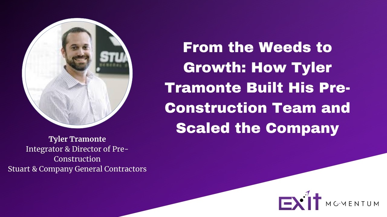 From the Weeds to Growth: How Tyler Tramonte Built His Pre-Construction Team and Scaled the Company