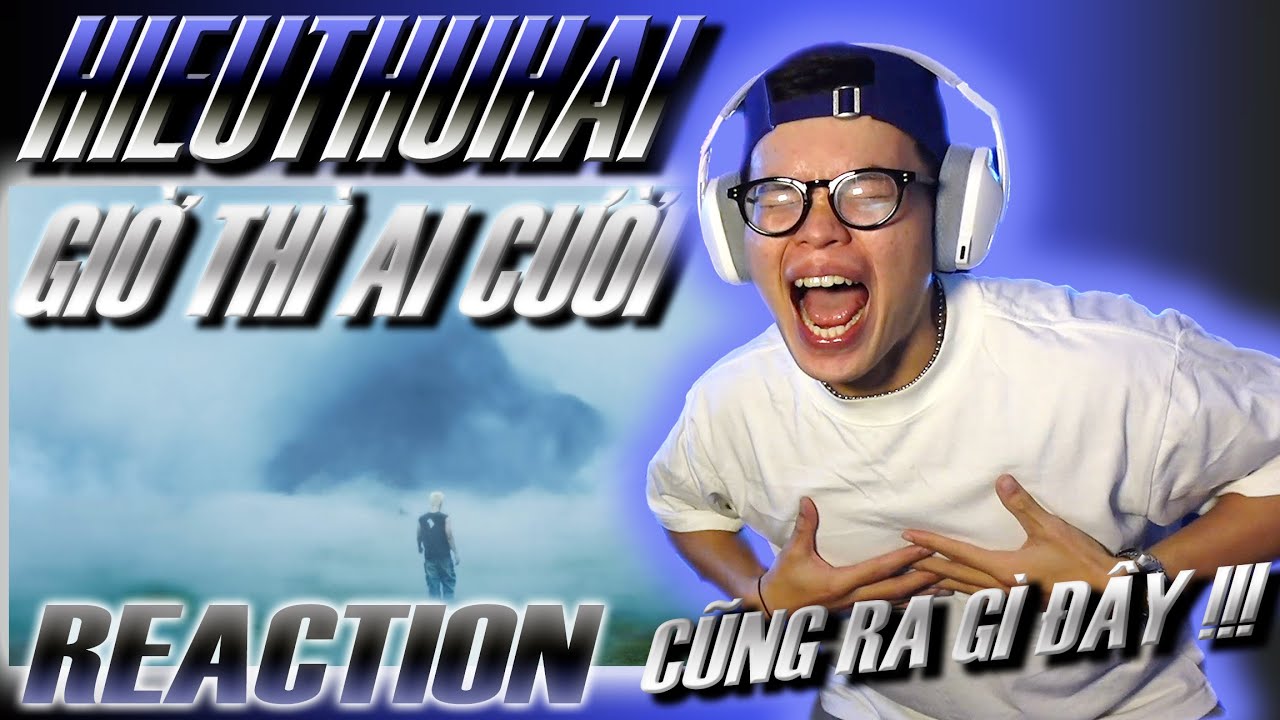 (REACTION) HIEUTHUHAI - Giờ Thì Ai Cười | CŨNG RA GÌ VÀ NÀY NỌ ĐÂY !!!