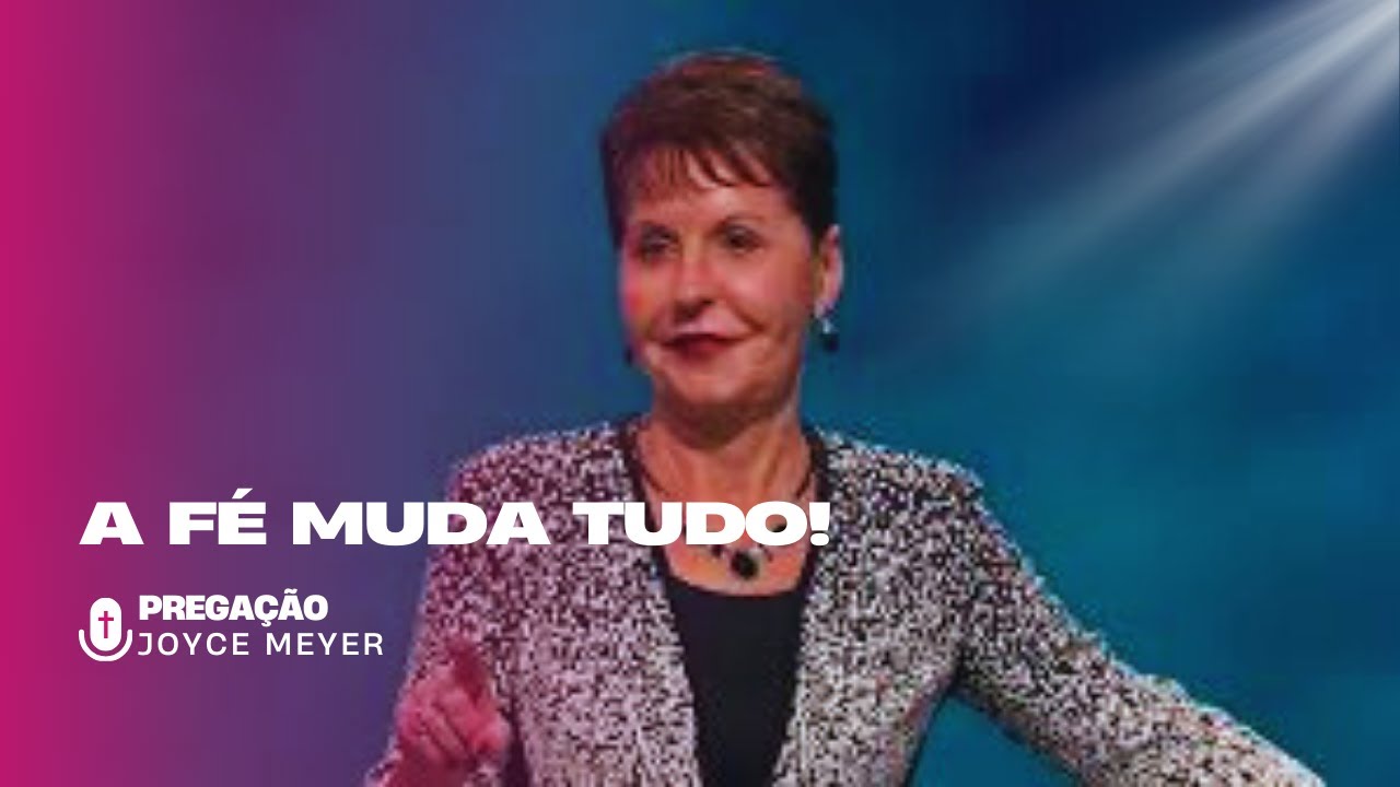 Como a Fé Pode Transformar Seu Dia | Mensagem de Joyce Meyer