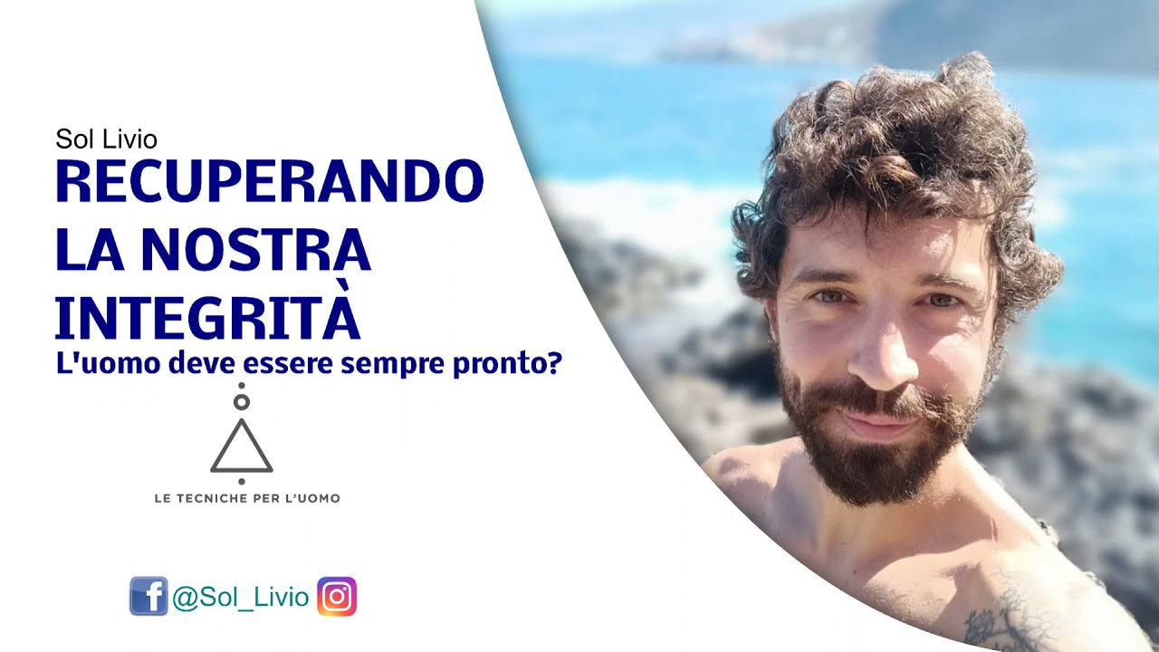 RECUPERANDO LA NOSTRA INTEGRIT&Agrave;. L'uomo deve essere sempre pronto? - SOL LIVIO