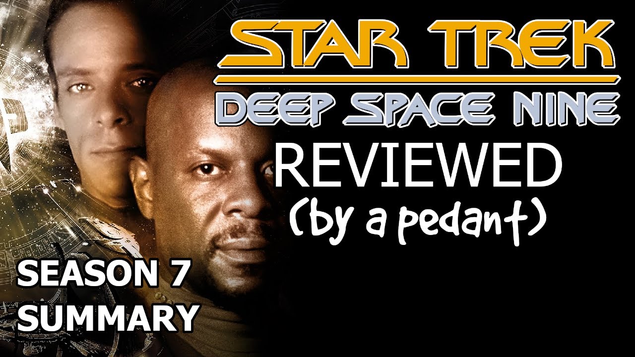 Deep Space Nine Reviewed! (by a pedant) SEASON 7 SUMMARY