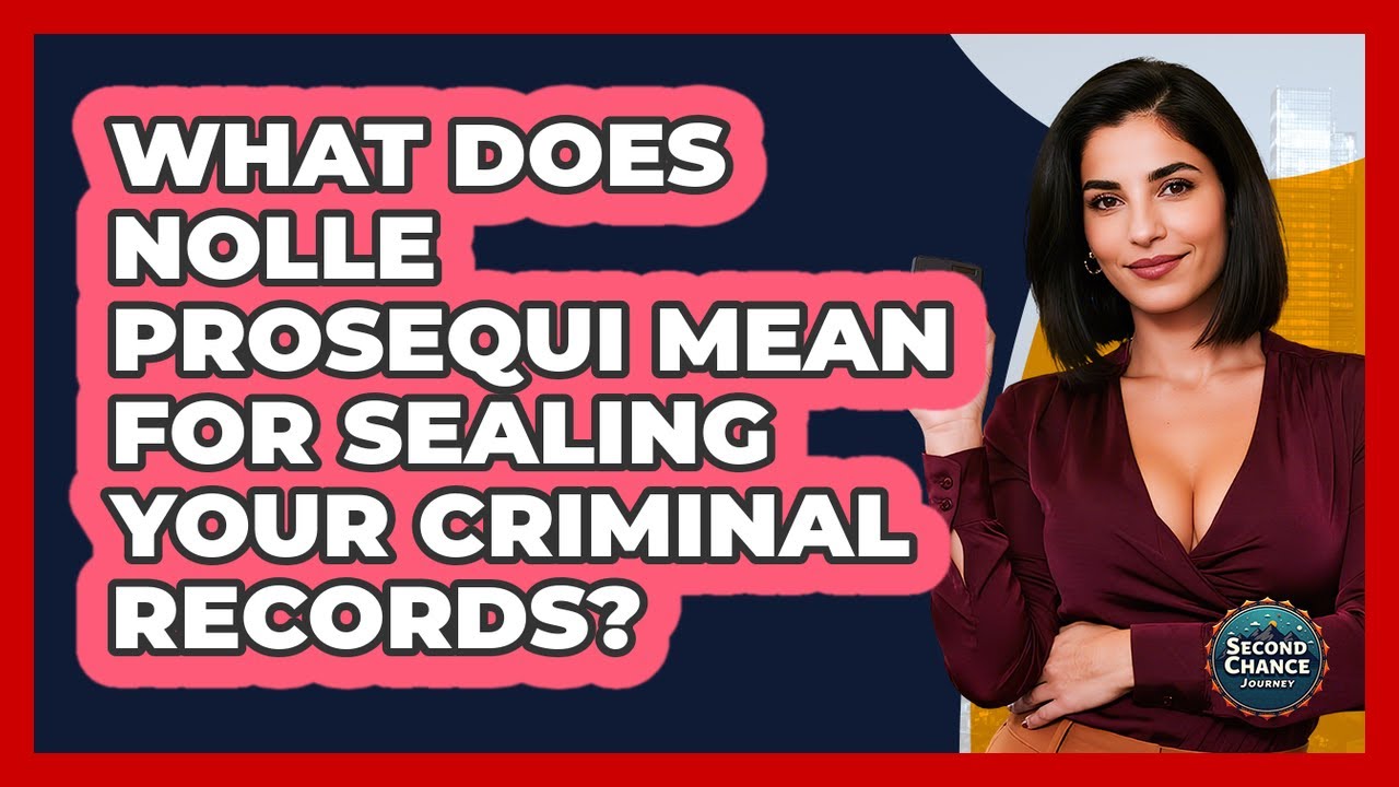 What Does Nolle Prosequi Mean For Sealing Your Criminal Records? - Second Chance Journey