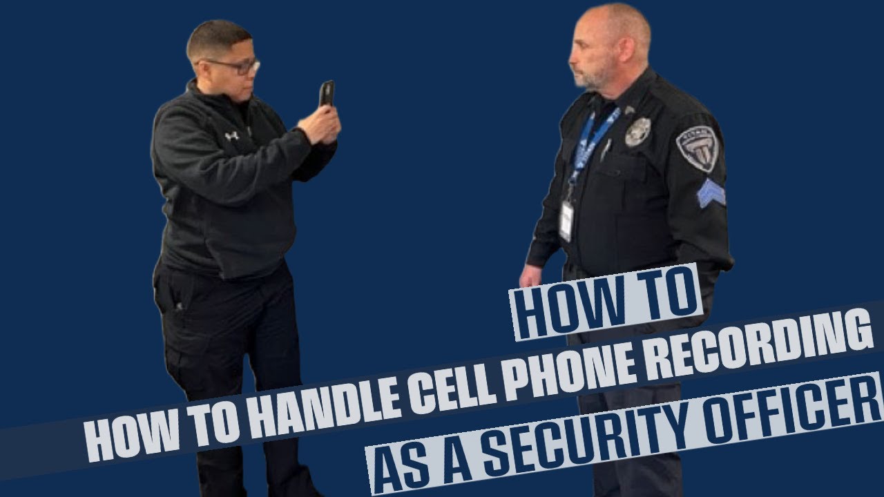 How to handle being recorded by cell phones as a security officer