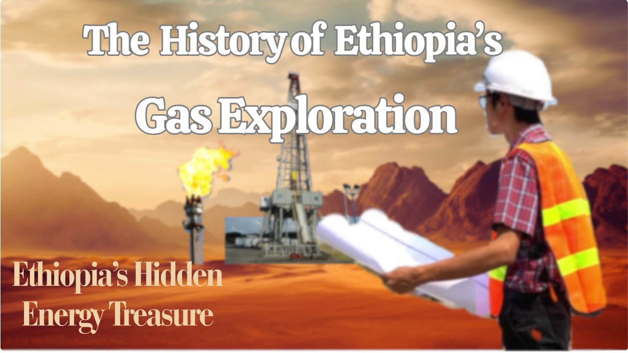 The Great Discovery of Ogaden Natural Gas/  የኦጋዴን ተፈጥሮ ጋዝ ግኝት/ Ethiopia’s Natural Gas Fields