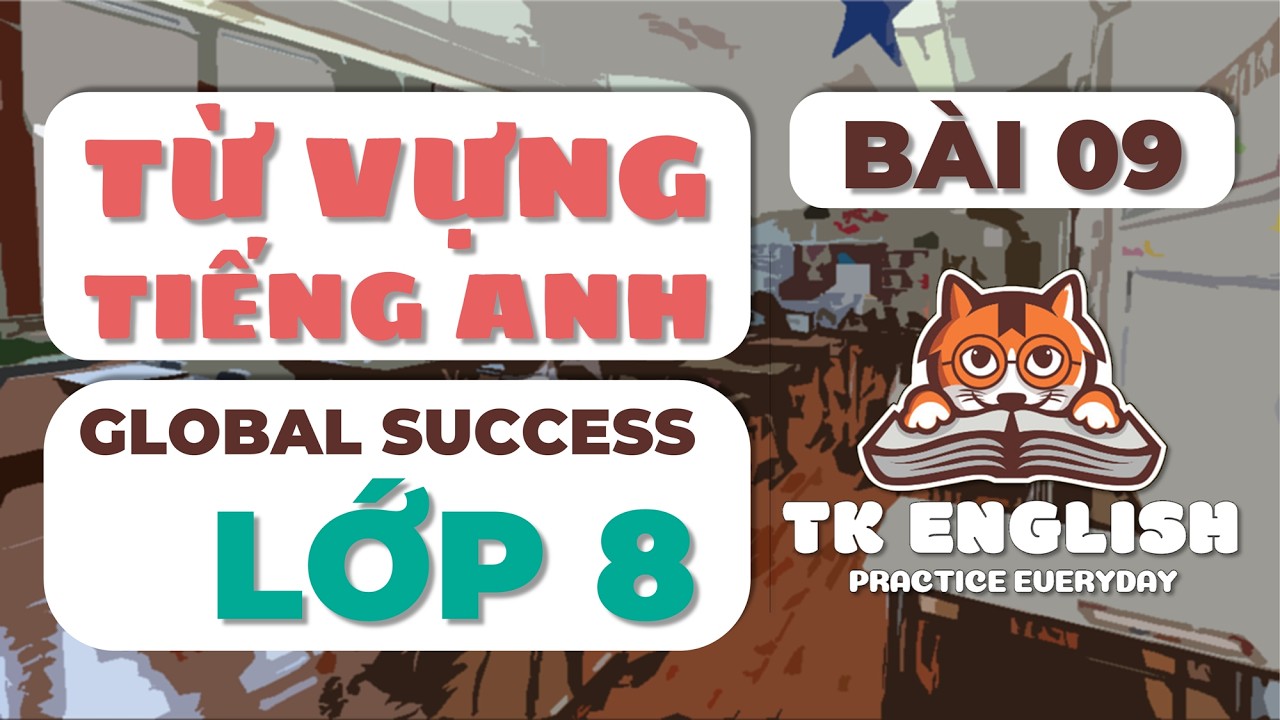 Từ vựng Tiếng Anh Lớp 8 GLOBAL SUCCESS Bài 09 | TK English