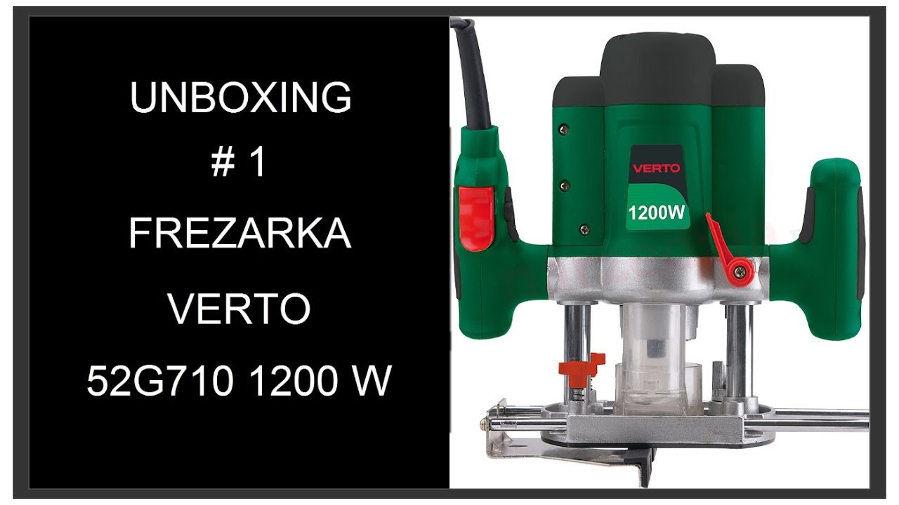 Unboxing #1 Opis Frezarka g&oacute;rnowrzecionowa VERTO 52G710 1200W Elektronarzędzia stolarskie DIY