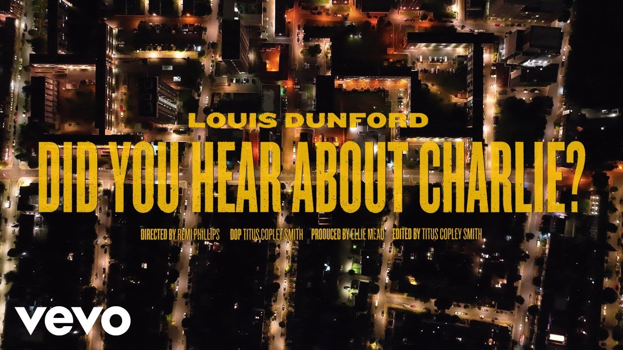 Louis Dunford - Did You Hear About Charlie? (Official Video)