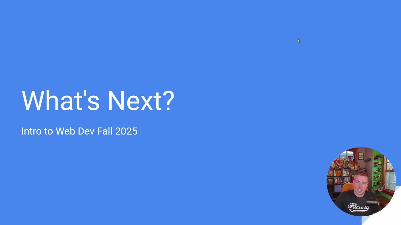 What's Next? - Intro to Web Dev Fall 2025