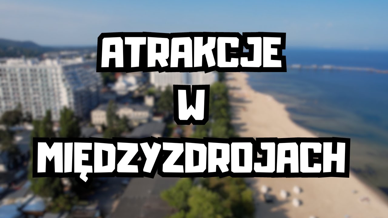 MIĘDZYZDROJE - Najlepsze atrakcje