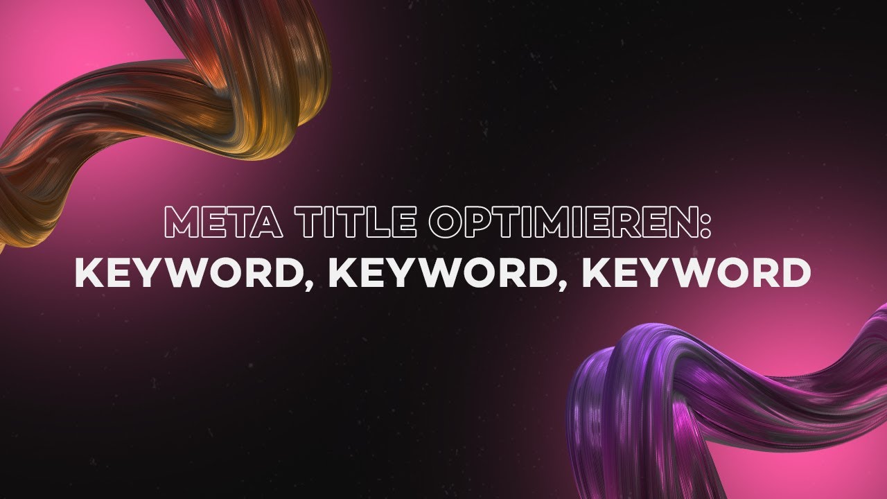 Meta Title optimieren: Keyword, Keyword, Keyword