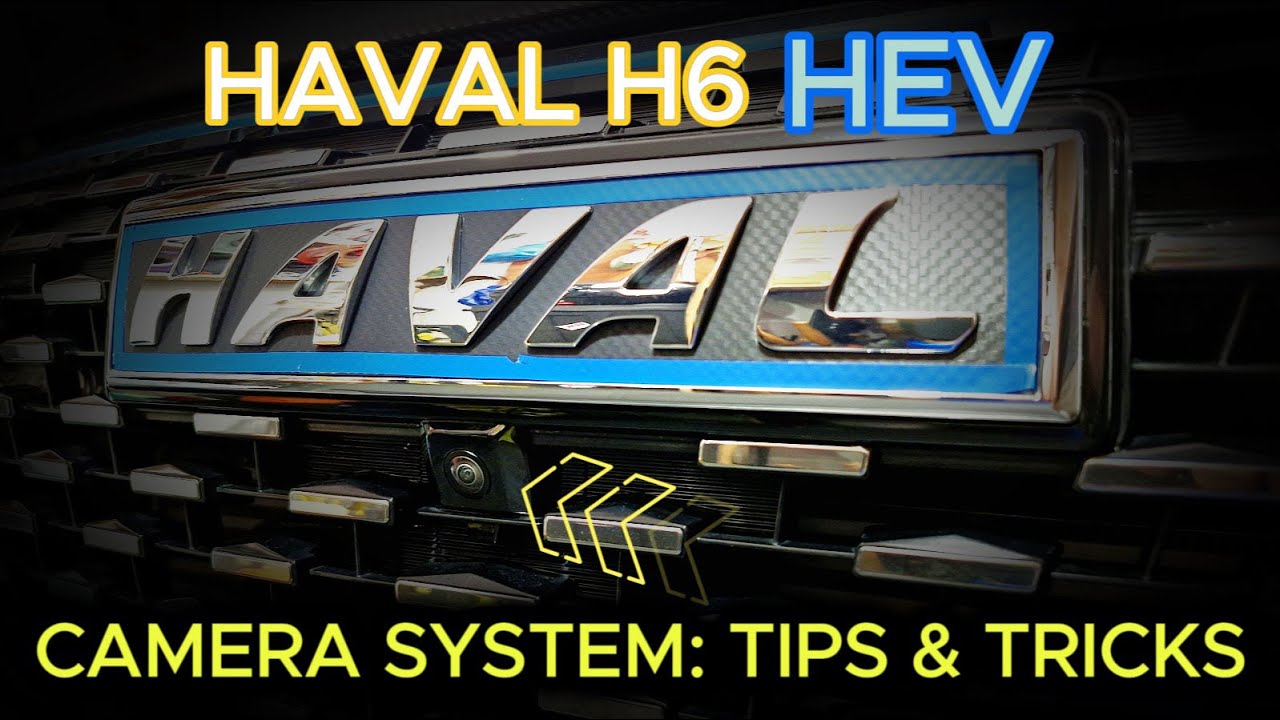 Haval H6 HEV: советы и рекомендации по использованию системы камер