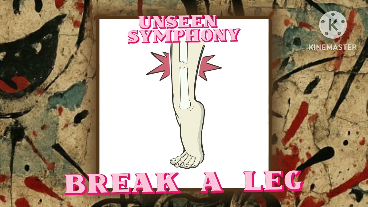 Break a Leg - Unseen Symphony 