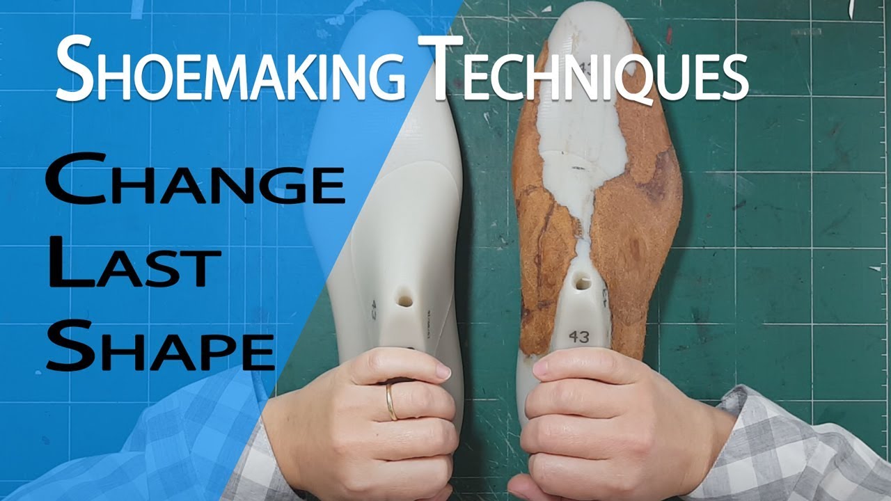 Shoemaking Techniques to Change The Shape of Your Shoe Last