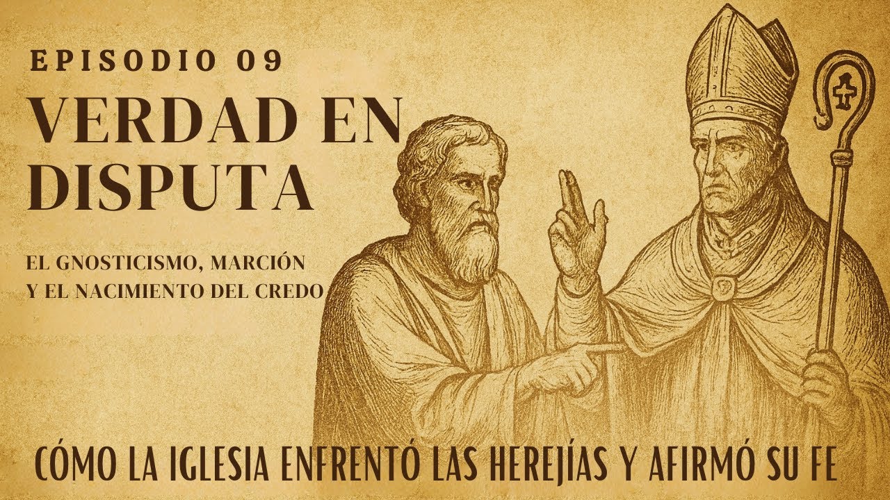EPISODIO 11 — Verdad en disputa: el Gnosticismo, Marción y el nacimiento del Credo
