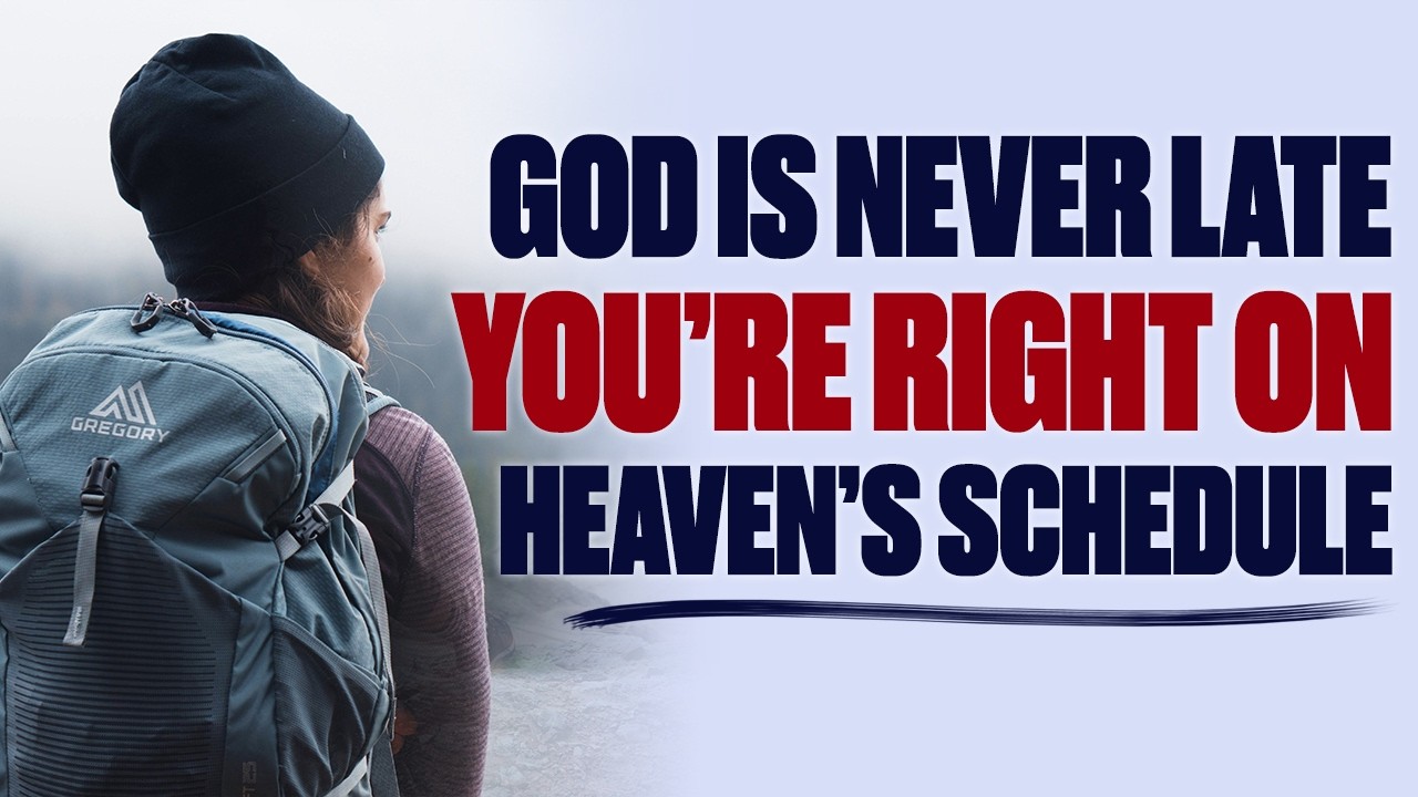 GOD IS NEVER LATE — YOU’RE RIGHT ON HEAVEN’S SCHEDULE —  CHRISTIAN MOTIVATION