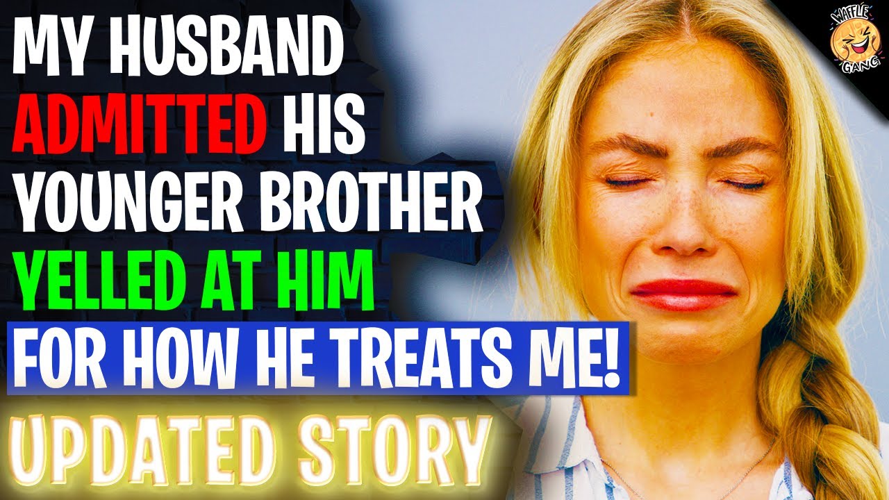 Husband Admitted His Younger Brother Yelled At Him For How He Treats Me r/Relationships