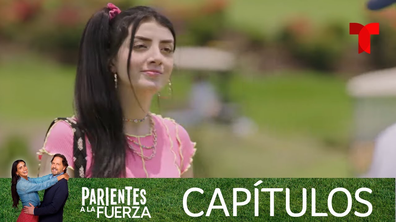 Parientes a la Fuerza | Capítulo 39: Una nueva vida | Telemundo Novelas