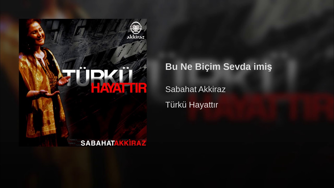 Sabahat Akkiraz - Bu Ne Biçim Sevda imiş [ ℗ 2007 Akkiraz Müzik ]