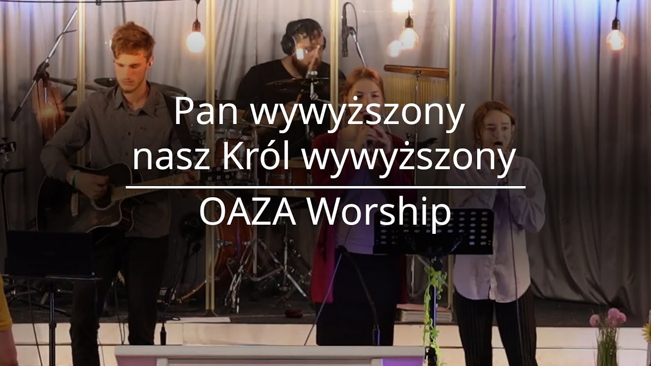 Pan wywyższony nasz Król wywyższony - Oaza Worship