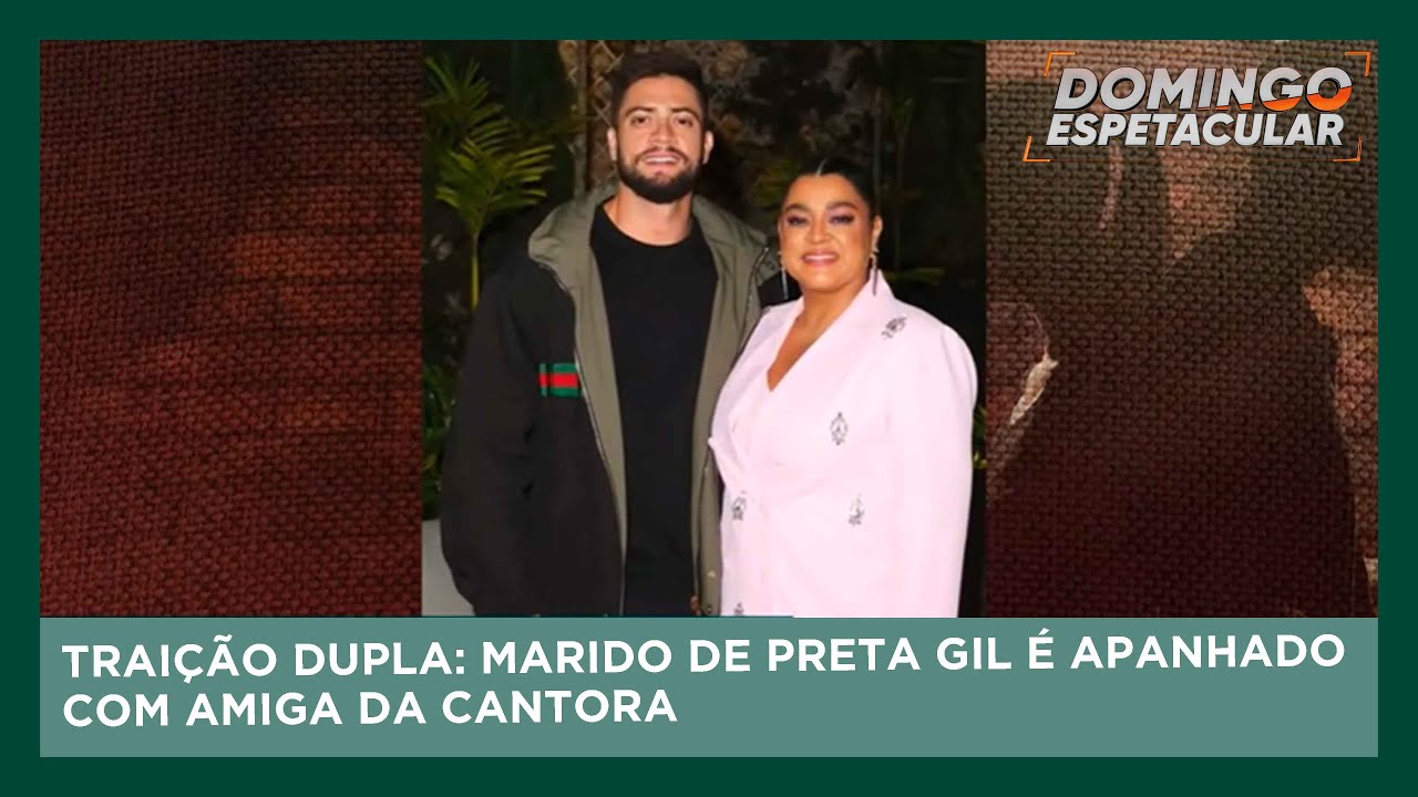 Traição dupla: Marido de Preta Gil é apanhado com amiga da cantora | Domingo Espetacular