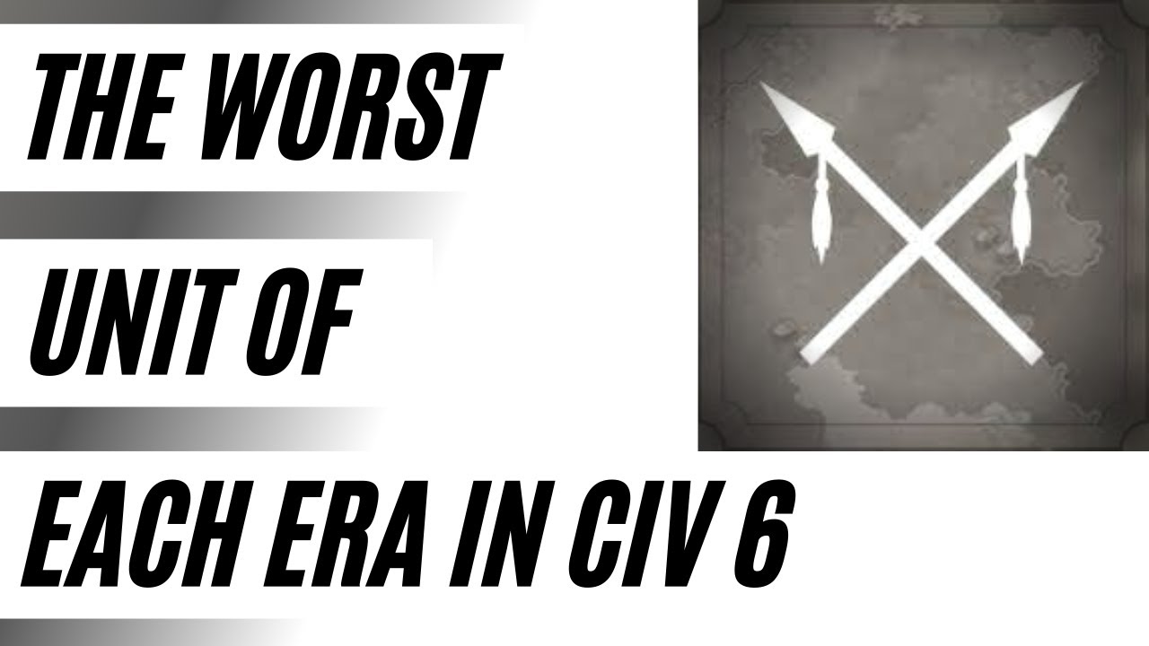 (Civ 6) The Absolute WORST Unit For Each Era In Civilization 6 | Civ 6 Guide